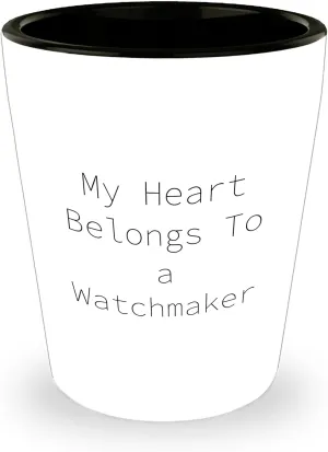 My Heart Belongs To A Watchmaker Funny Gifts for Watchmaker Shot Glass | Unique Mother's Day Unique Gifts from Wife or Kids